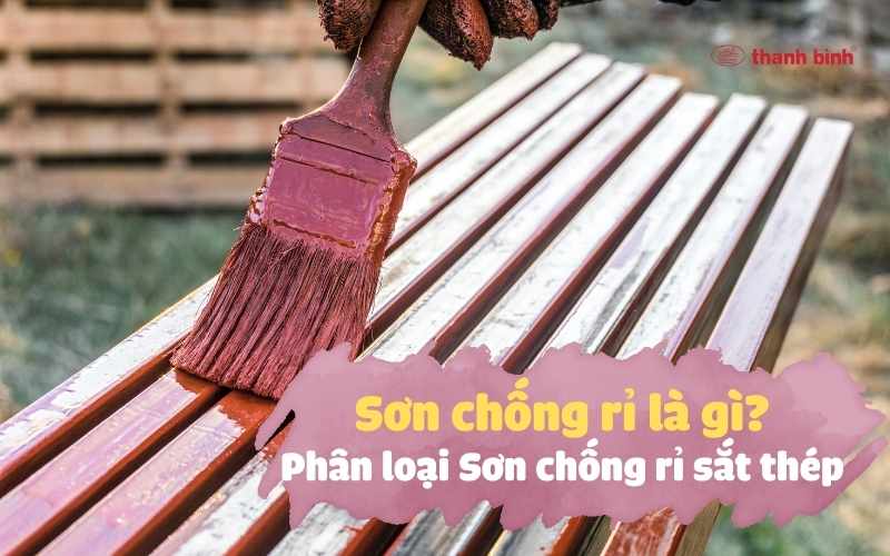 Sơn chống rỉ là gì? Phân loại Sơn chống rỉ sắt thép | sơn chống rỉ là gì