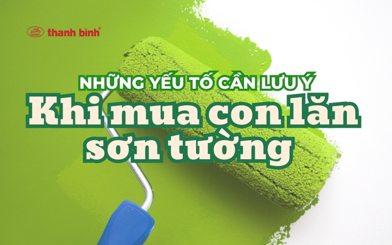 lưu ý khi mua con lăn sơn tường